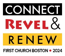 CONNECT REVEL & RENEW | First CHurch Boston 2024