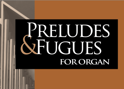 Preludes & Fugues for Organ